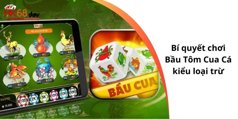Bí quyết chơi Bầu Tôm Cua Cá kiểu loại trừ