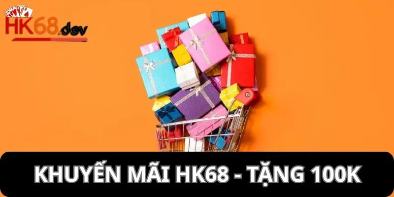 Khuyến mãi tặng thưởng 100K dành cho hội viên mới đăng ký