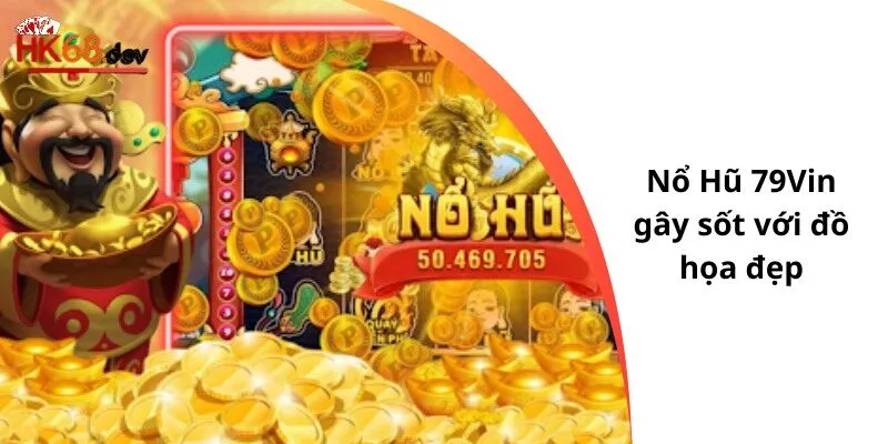 Nổ Hũ 79Vin gây sốt với đồ họa đẹp