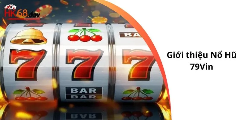 Giới thiệu Nổ Hũ 79Vin